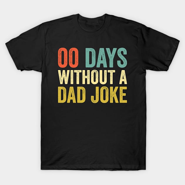 00 Zero Days Without A Dad Joke Father's Day T-Shirt by CoolDesignsDz